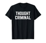 THOUGHT CRIMINAL 1984 Thoughtcrime Dystopia Politics Slogan T-Shirt