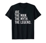 JOE. THE MAN. THE MYTH. THE LEGEND. Funny Gift Idea T-Shirt