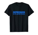 Depression Is My Super Power Manic Depressed Stress Seasonal T-Shirt