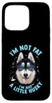 iPhone 15 Pro Max Funny Husky Dog: I'm Not Fat, I'm Just a Little Husky Case