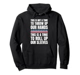 This Is A Time To Roll Up Our Sleeves - Kamala Harris Pullover Hoodie