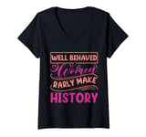 Womens Women - Well Behaved Women Seldom Make History - Feminism V-Neck T-Shirt