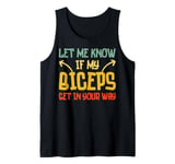 Funny Workout Gym Let Me Know If My Biceps Get in Your Way Tank Top