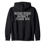 House Music Doesn't Judge You - DJs of House Music Zip Hoodie