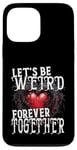 Coque pour iPhone 13 Pro Max Let's Be Weird Forever Together Style gothique Saint-Valentin