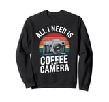 All I Need Is Coffee & My Camera Photographer Sweatshirt