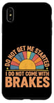 Coque pour iPhone XS Max Do Not Get Me Started I Do Not Come With Brakes -------