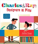 Charles &amp; Ray: Designers at Play  A Story of Charles and Ray Eames