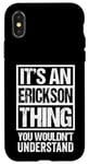 iPhone X/XS It's An Erickson Thing You Wouldn't Understand Surname Name Case