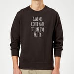 Give me Coffee and Tell me I'm Pretty Sweatshirt - Black - M - Noir