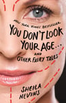 You Don&#039;t Look Your Age...and Other Fairy Tales