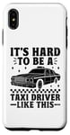 iPhone XS Max It's Hard To Be A Taxi Driver Like This Cab Taxis Drivers Case