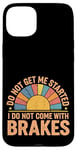 Coque pour iPhone 15 Plus Do Not Get Me Started I Do Not Come With Brakes -------