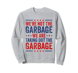 We're Not The Garbage We Are Taking Out The Garbage Sweatshirt