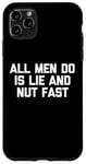 iPhone 11 Pro Max All Men Do Is Lie & Nut Fast T-Shirt funny shirt for women Case