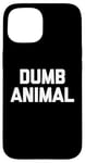 Coque pour iPhone 15 Dumb Animal – Drôle Saying Sarcastique Humour Mignon Cool Nouveauté