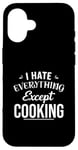 Coque pour iPhone 16 Funny Kitchen Chef I Hate Everything Except Cooking Foodie