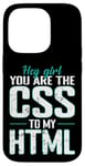 iPhone 14 Pro Hey Girl, You Are the CSS to My HTML Case