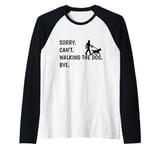 Sorry Can't Walking The Dog Bye - Funny Pet Owner Raglan Baseball Tee