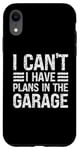 Coque pour iPhone XR I Can't I Have Plans In The Garage Mechanic Car Amateur