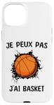 Coque pour iPhone 15 Plus Je peux pas j'ai Basket Pour Joueurs De Basket