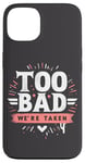 Coque pour iPhone 13 Too Bad We're Taken Funny Matching Team Squad Enterrement de vie de jeune fille