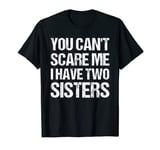 Funny Vintage You Can't Scare Me I Have Two Sisters T-Shirt