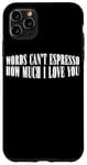 Coque pour iPhone 11 Pro Max Words Can't Espresso How Much I Love You Caféine ---