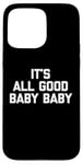 Coque pour iPhone 15 Pro Max T-shirt pour bébé avec inscription « It's All Good »