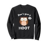 Don’t Give A Hoot Funny Owl Pun Sleep Humor Sweatshirt