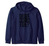 Dude Where's My Toe -. Zip Hoodie