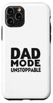 iPhone 11 Pro Dad Mode Unstoppable Funny Dad Life Humor Case