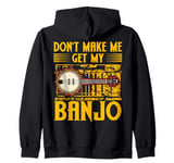 Don't Make Me Get My Banjo Player Music Playing Expert Zip Hoodie