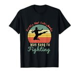 Quote Surely Not Everybody was Kung Fu Fighting T-Shirt