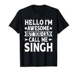 Singh Surname Awesome Call Me Singh Family Last Name Singh T-Shirt