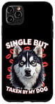 Coque pour iPhone 11 Pro Max Célibataire mais prise par mon chien, mon husky est ma Saint-Valentin