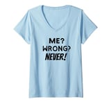 Womens Me Wrong Never Sign I'm Never Wrong Me Sarcastic Never Quote V-Neck T-Shirt