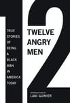 New Press Gregory S. Parks (Edited by) Twelve Angry Men: True Stories of Being A Black Man In America Today