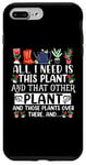 iPhone 7 Plus/8 Plus All I Need Is This Plant And That Other Plants Gardener Case