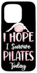 iPhone 15 Pro Pilates Instructor Teacher I Hope I Survive Pilates Today Case