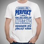 Mustang bil bomull t-shirt - Ingen är perfekt men kör Mustang... XL