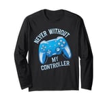 Never Without My Controller Retrogaming Video Game Gift Long Sleeve T-Shirt