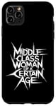 iPhone 11 Pro Max Middle Class Woman Of A Certain Age Case