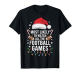 Funny Holiday Football Most Likely To Watch All The Football T-Shirt