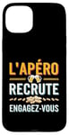 Coque pour iPhone 15 Plus L'Apéro Recrute Engagez-vous Humour Convivialité Amusant