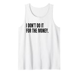 I DON’T DO IT FOR THE MONEY Funny White Lie Party Costume Tank Top