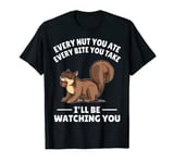 I´ll be watching you Funny Squirrel watcher Squirrels Lover T-Shirt