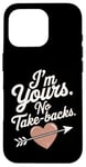 iPhone 16 Pro I'm Yours No Take Backs Love Funny Valentine's Day Saying Case