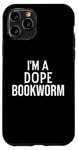 Coque pour iPhone 11 Pro Funny Book Lover I'm a Dope Bookworm