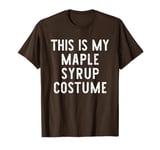 This Is My Maple Syrup Halloween Costume Lazy Easy T-Shirt